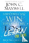 Maxwell, John C. - Sometimes You Win--Sometimes You Learn for Teens: How to Turn a Loss Into a Win