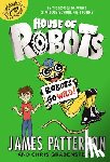 Patterson, James - House of Robots: Robots Go Wild!