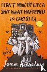Hannaham, James - Didn't Nobody Give a Shit What Happened to Carlotta