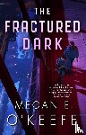 O'Keefe, Megan E. - FRACTURED DARK