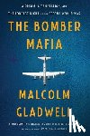 Gladwell, Malcolm - The Bomber Mafia: A Dream, a Temptation, and the Longest Night of the Second World War
