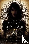 Kurtagich, Dawn - The Dead House