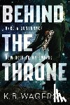 Wagers, K B - Behind the Throne