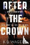 Wagers, K. B. - After the Crown