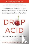 Perlmutter, David - Drop Acid: The Surprising New Science of Uric Acid--The Key to Losing Weight, Controlling Blood Sugar, and Achieving Extraordinary Health
