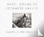 Peter Galassi - Ansel Adams in Yosemite Valley: Celebrating the Park at 150