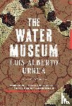 Luis Alberto Urrea - The Water Museum