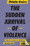 Mackay, Malcolm - SUDDEN ARRIVAL OF VIOLENCE