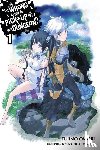 Omori, Fujino - Is It Wrong to Try to Pick Up Girls in a Dungeon?, Vol. 1 (Novel)