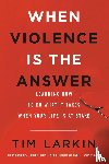 Tim Larkin - When Violence Is the Answer