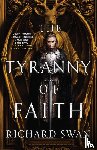Swan, Richard - Swan, R: Tyranny of Faith