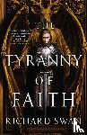 Swan, Richard - Swan, R: Tyranny of Faith