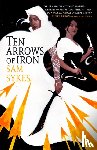 Sykes, Sam - Ten Arrows of Iron
