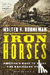 Borneman, Walter R. - Iron Horses: America's Race to Bring the Railroads West