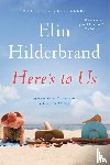 Hilderbrand, Elin - Hilderbrand, E: Here's to Us