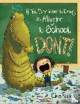 Parsley, Elise - If You Ever Want to Bring an Alligator to School, Don't!