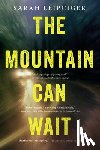 Leipciger, Sarah - The Mountain Can Wait