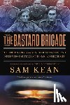 Kean, Sam - The Bastard Brigade: The True Story of the Renegade Scientists and Spies Who Sabotaged the Nazi Atomic Bomb