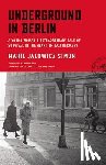 Simon, Marie Jalowicz - Underground in Berlin: A Young Woman's Extraordinary Tale of Survival in the Heart of Nazi Germany