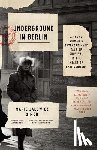 Bell, Anthea - Underground in Berlin: A Young Woman's Extraordinary Tale of Survival in the Heart of Nazi Germany