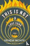 Mathews, Brendan - This Is Not a Love Song
