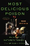 Whiteman, Noah - Whiteman, N: Most Delicious Poison - The Story of Nature's Toxins--From Spices to Vices