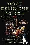 Whiteman, Noah - Most Delicious Poison: The Story of Nature's Toxins--From Spices to Vices