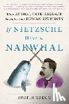 Gregg, Justin - If Nietzsche Were a Narwhal: What Animal Intelligence Reveals about Human Stupidity