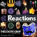 Gray, Theodore - Reactions - An Illustrated Exploration of Elements, Molecules, and Change in the Universe