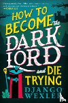 Wexler, Django - How to Become the Dark Lord and Die Trying
