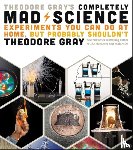 Theodore Gray - Theodore Gray's Completely Mad Science