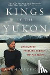 Weymouth, Adam - Kings of the Yukon: One Summer Paddling Across the Far North