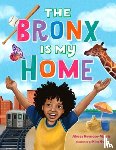 Reynoso-Morris, Alyssa - The Bronx Is My Home