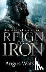Watson, Angus - Reign of Iron