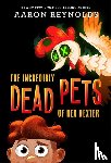Reynolds, Aaron - The Incredibly Dead Pets of Rex Dexter