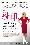 Johnson, Tory - The Shift: How I Finally Lost Weight and Discovered a Happier Life