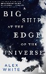 White, Alex - A Big Ship at the Edge of the Universe