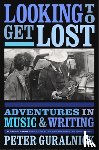Guralnick, Peter - Looking To Get Lost