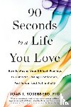 Rosenberg, Joan I. - 90 Seconds to a Life You Love