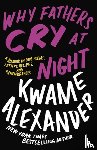 Alexander, Kwame - Why Fathers Cry at Night