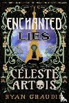 Graudin, Ryan - The Enchanted Lies of Celeste Artois
