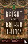 Graudin, Ryan - Bright and Broken Things