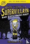 Fry, Michael - How to Be a Supervillain: Bad Guys Finish First