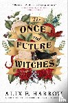 Harrow, Alix E. - Once and Future Witches