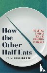 Fielding-Singh, Priya - How the Other Half Eats