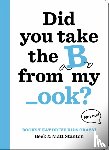Stanton, Beck, Stanton, Matt - Books That Drive Kids CRAZY!: Did You Take the B from My _ook?