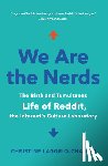 Lagorio-Chafkin, Christine - We Are the Nerds: The Birth and Tumultuous Life of Reddit, the Internet's Culture Laboratory
