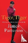 Patterson, James - Tiger, Tiger: His Life, as It's Never Been Told Before