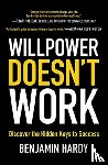 Hardy, Benjamin - Willpower Doesn't Work