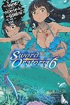 Omori, Fujino, Haimura, Kiyotaka - Is It Wrong to Try to Pick Up Girls in a Dungeon? On the Side: Sword Oratoria, Vol. 6 (light novel)